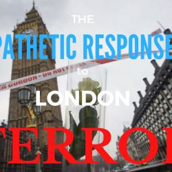 London Terrorist Attack | PATHETIC Response