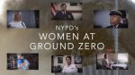 NYPD Releases New Film, “NYPD’s Women At Ground Zero”